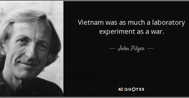 quote vietnam was as much a laboratory experiment as a war john pilger 100 56 70