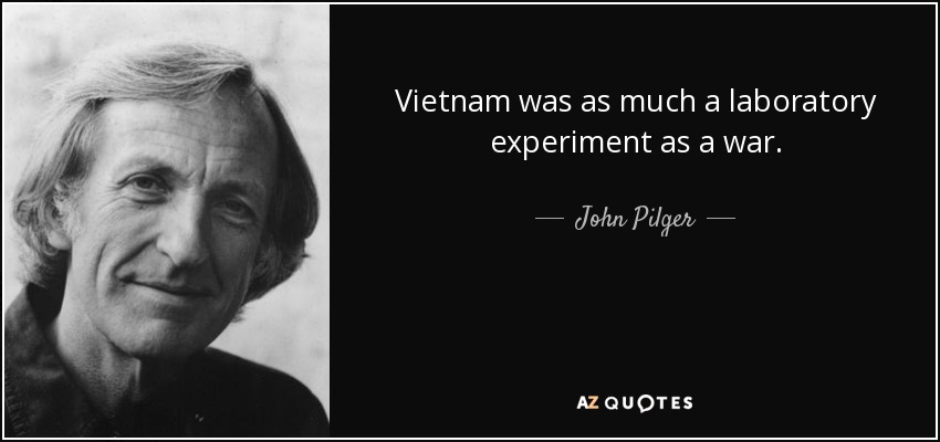 quote vietnam was as much a laboratory experiment as a war john pilger 100 56 70